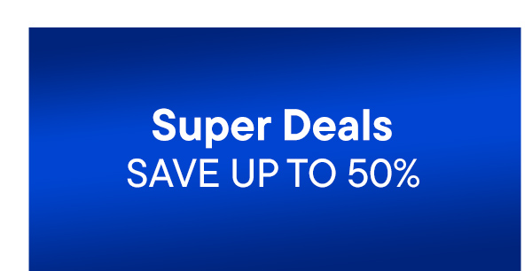 Super Deals. Save Up To 50%