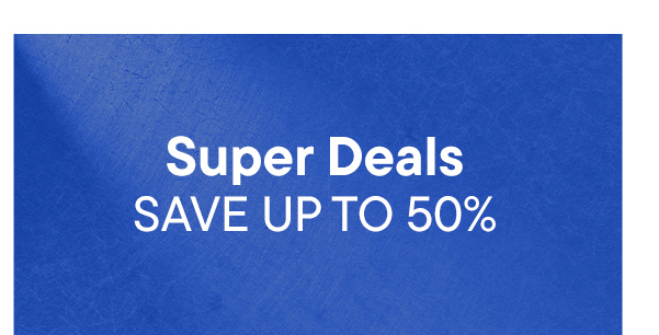 Super Deals. Save Up To 50%