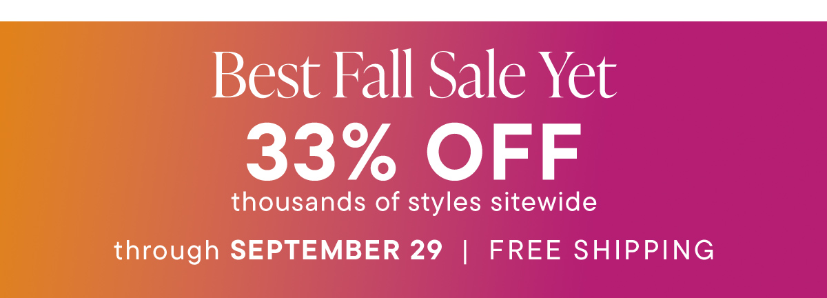 Best Fall Sale Yet. 33% Off Thousands of Styles