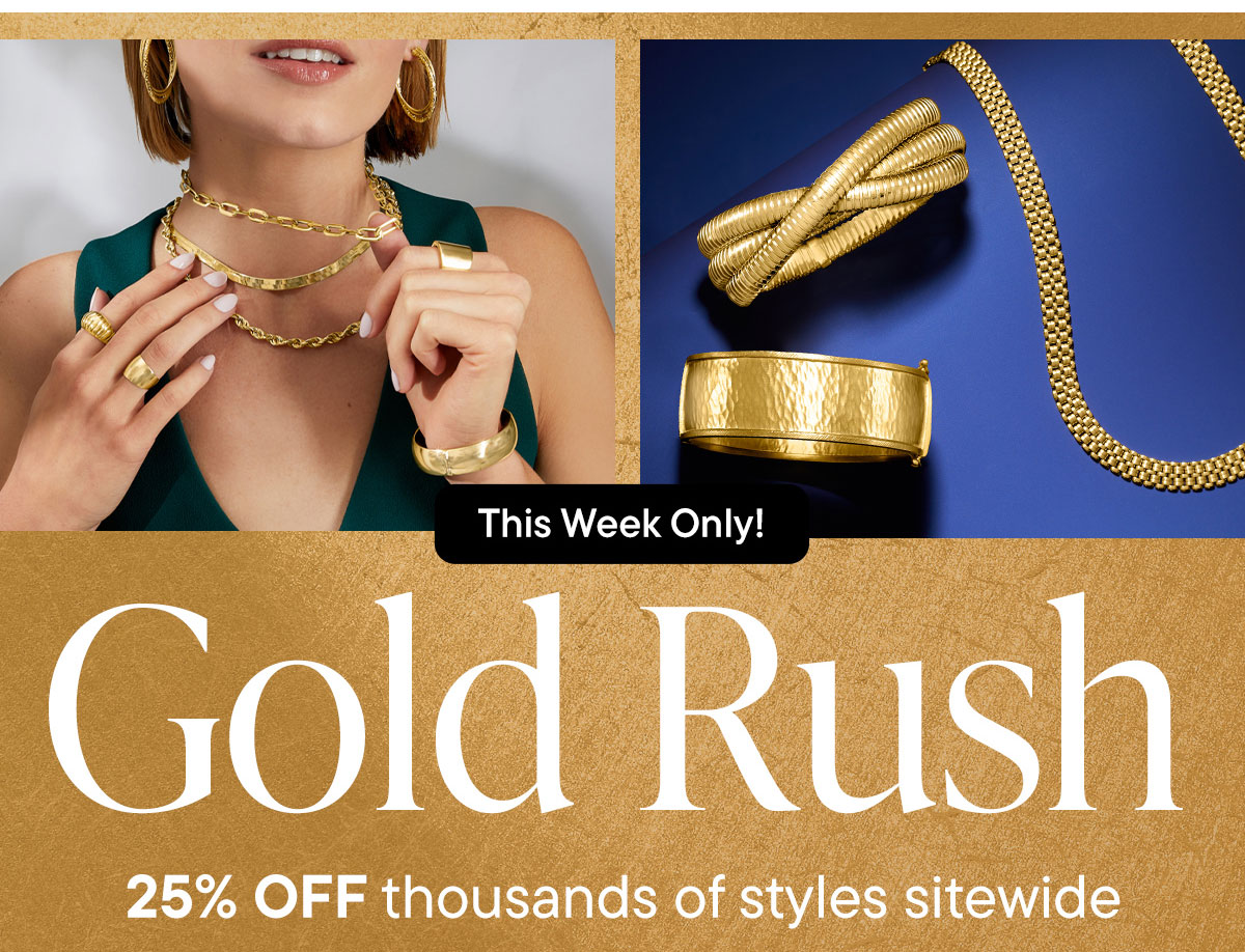 Gold Rush. 25% Off Thousands of Styles + Extra 15% Off All Gold Jewelry