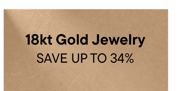 18kt Gold Jewelry. Save Up To 34%