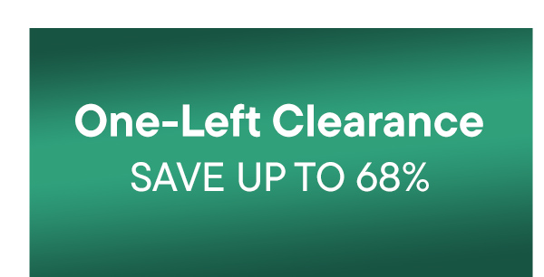 One-Left Clearance. Save Up To 68%