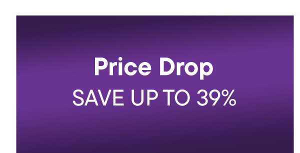 Price Drop. Save Up To 39%