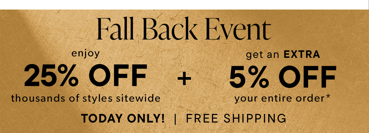 25% Off Thousands of Styles + Get an Extra 5% Off Your Entire Order*