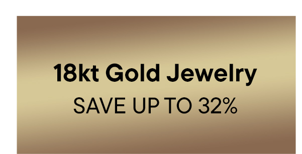 18kt Gold Jewelry. Save Up To 32%