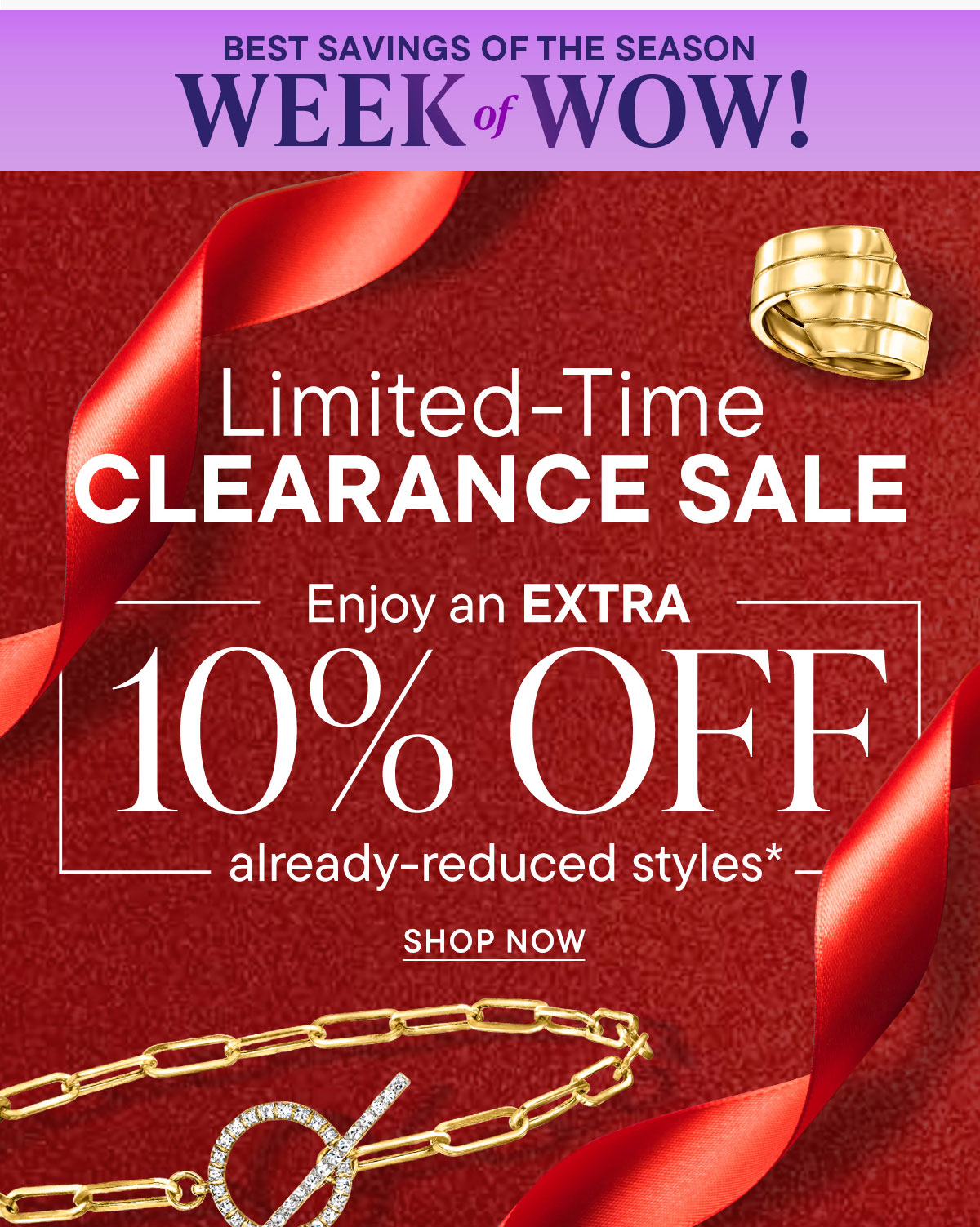 Clearance Sale. Enjoy an Extra 10% Off Already-Reduced Styles*