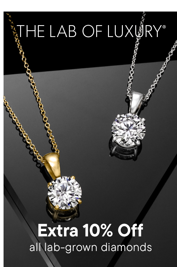 The Lab of Luxury. Extra 10% Off All Lab-Grown Diamonds