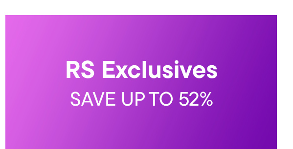 RS Exclusives. Save Up To 52%