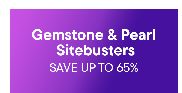 Gemstone & Pearl Sitebusters. Save Up To 65%