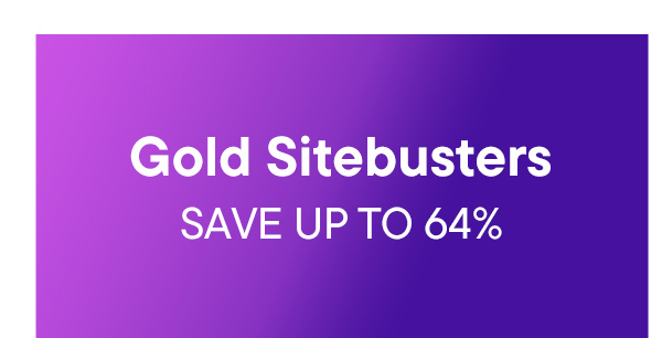 Gold Sitebusters. Save Up To 64%