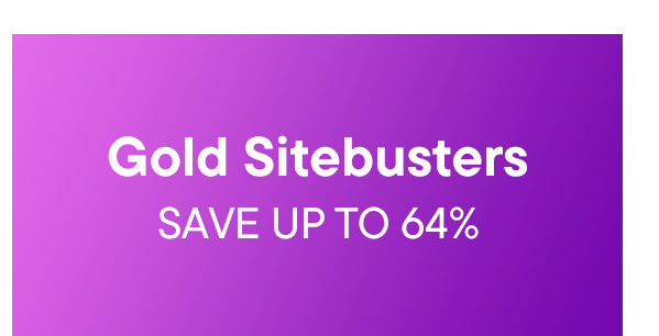 Gold Sitebusters. Save Up To 64%