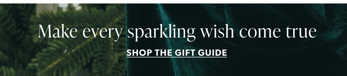 Make Every Sparkling Wish Come True. Shop The Gift Guide