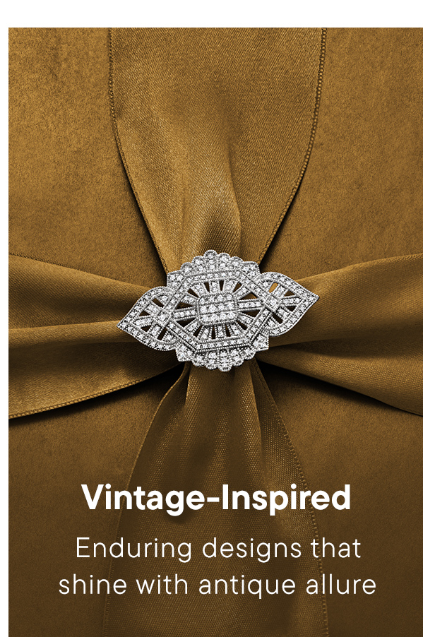 Vintage-Inspired. Enduring designs that shine with antique allure