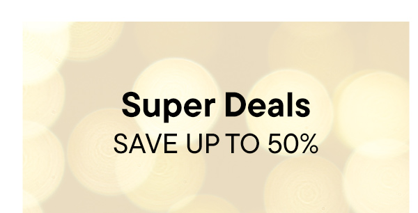 Super Deals. Save Up To 50%