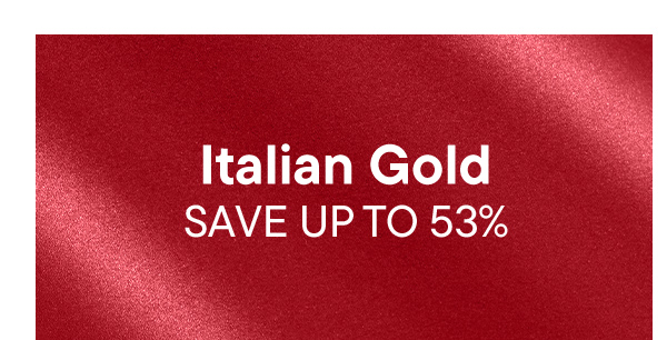 Italian Gold. Save Up To 53%