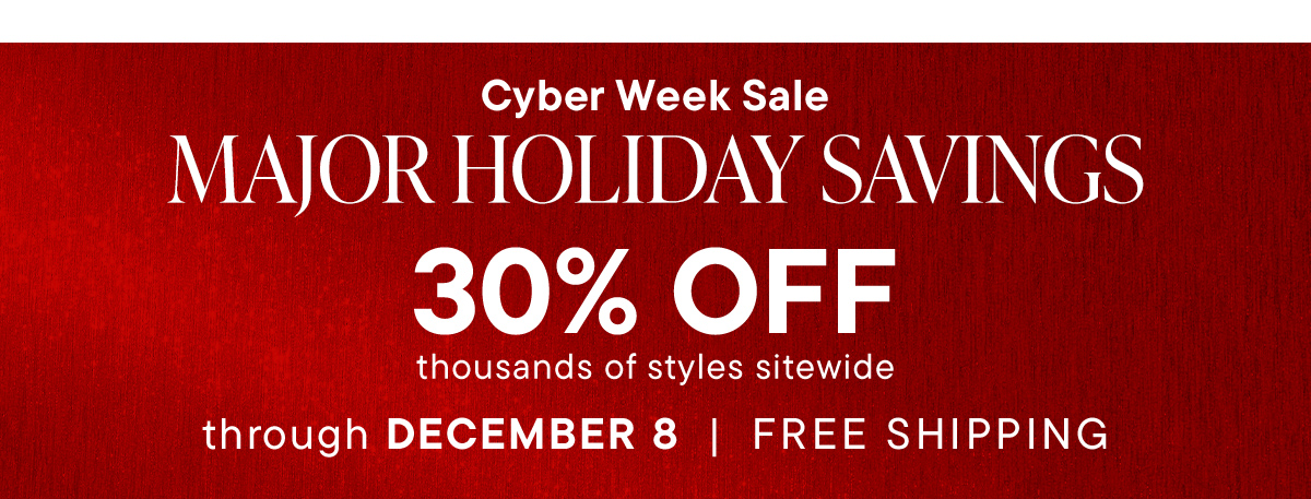 Cyber Week Sale. 30% Off Thousands of Styles Sitewide