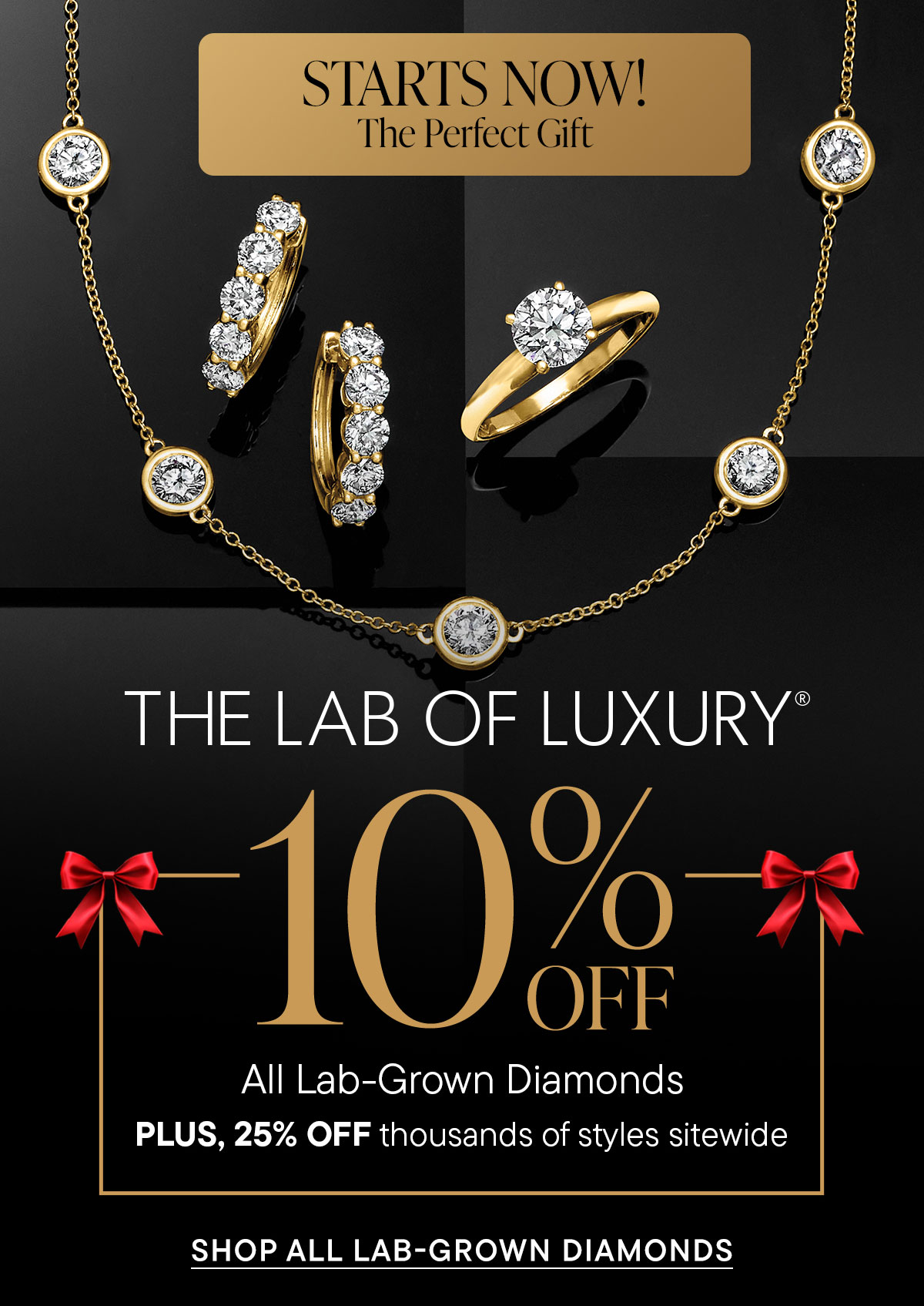 The Lab of Luxury. 10% Off All Lab-Grown Diamonds Plus, 25% Off Thousands of Styles Sitewide. Shop All Lab Grown Diamonds