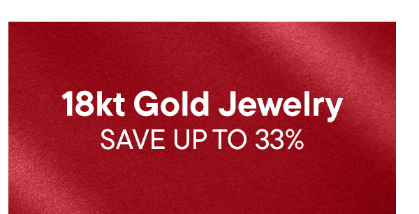 18kt Gold Jewelry. Save Up To 33%