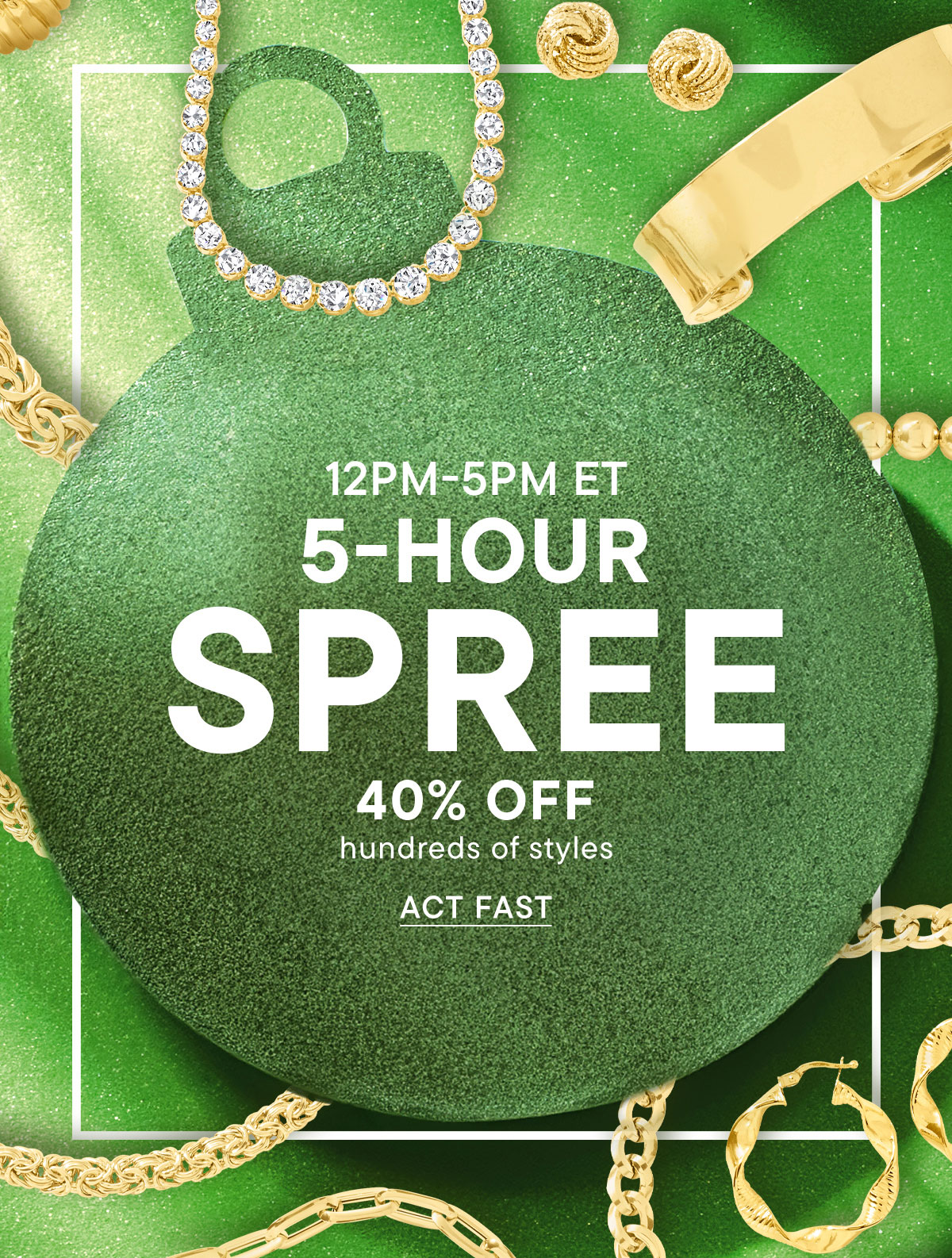 12pm-5pm 5- Hour Spree. 40% Off Hundreds of Styles. Act Fast