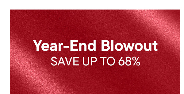 Year-End Blowout. Save Up To 68%