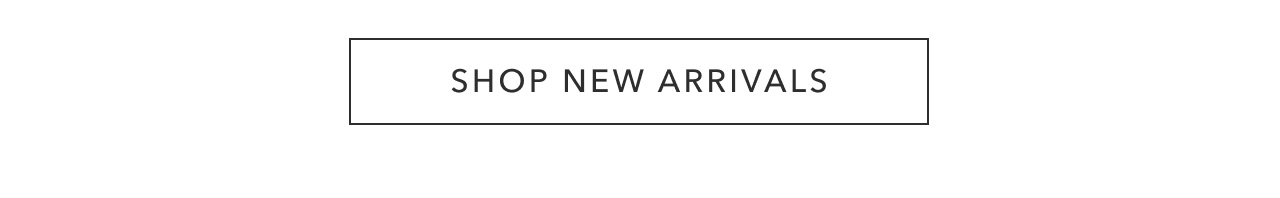 SHOP NEW ARRIVALS