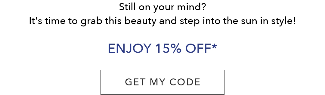 Still on your mind? It's time to grab this beauty and step into the sun in style! Enjoy 15% Off*