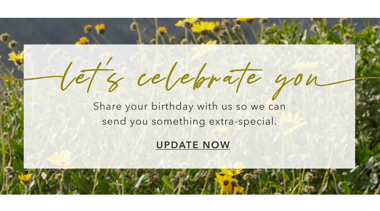 Let's Celebrate You | Let us know your birthday and we'll send you something special to celebrate.