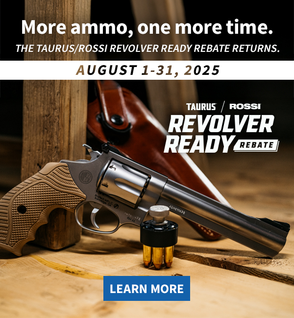 More ammo, one more time. The Taurus/Rossi Revolver Ready Rebate returns. August 1-31, 2025