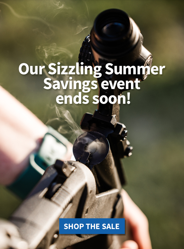 Our Sizzling Summer Savings event ends soon!
