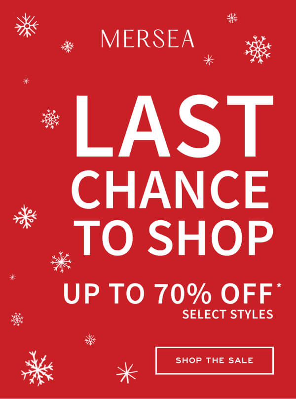 MERSEA - Last chance to shop - Up to 70% off* select styles - Shop the sale