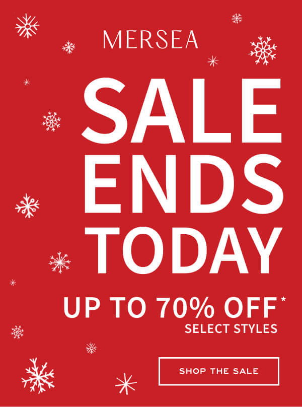 MERSEA - Sale Ends Today - Up to 70% off* select styles - Shop the sale