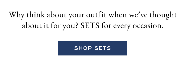 Why think about your outfit when we've thought about it for you? SETS for every occasion. - Shop sets