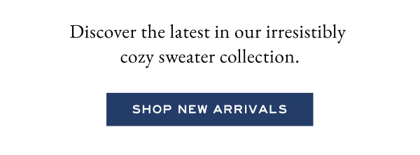 Discover the latest in our irresistibly cozy sweater collection. Shop New Arrivals