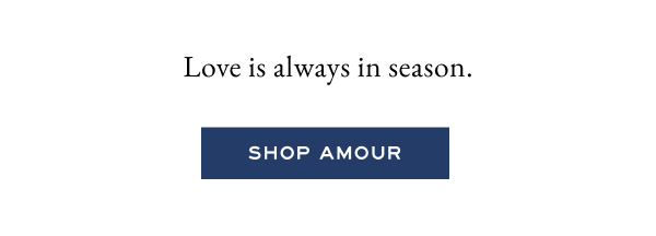 Love is always in season. - Shop Amour