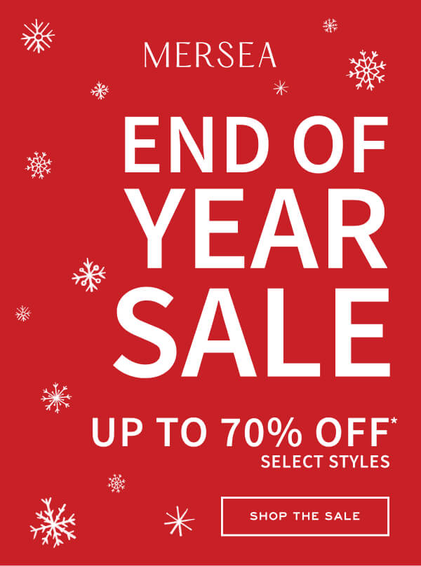 MERSEA - End of Year Sale - Up to 70% off* select styles - Shop the Sale