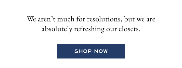 We aren't much for resolutions, but we are absolutely refreshing our closets. Shop now