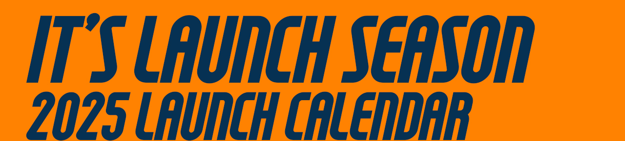 It's Launch Season | 2025 Launch Calendar