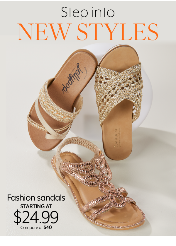 Step into New Styles - Fashion sandals starting at 24.99