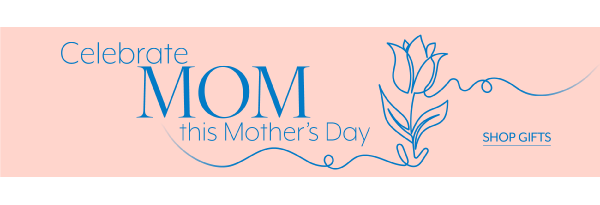 Celebrate Mom - Shop Gifts