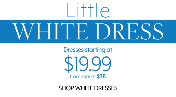 LIttle white dresses starting at 19.99