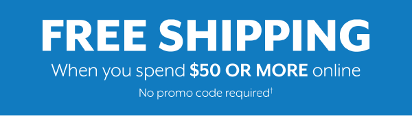 Free Shipping when you spend $50 or more online