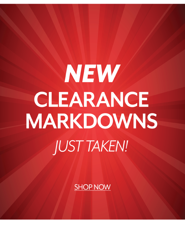 New Clearance Markdowns just taken!