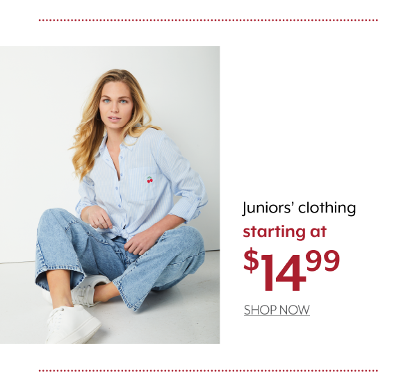 Juniors' clothing starting at 14.99