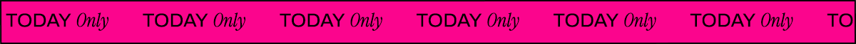 TODAY ONLY