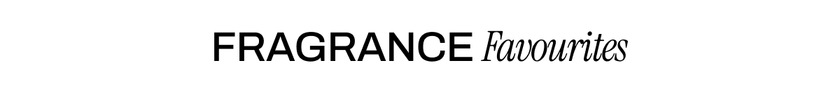 FRAGRANCE FAVOURITES