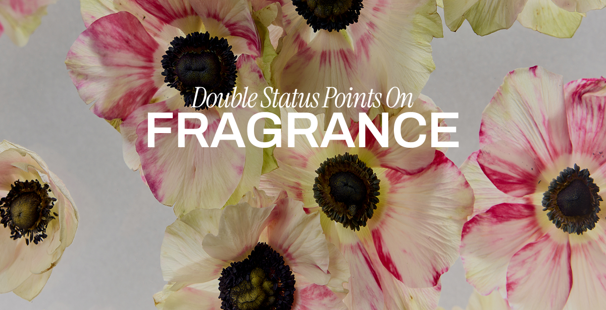 DOUBLE STATUS POINTS ON FRAGRANCE