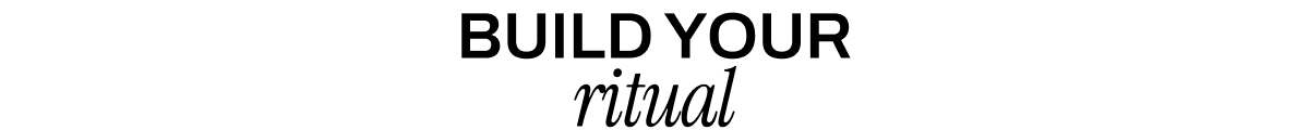 BUILD YOUR RITUAL