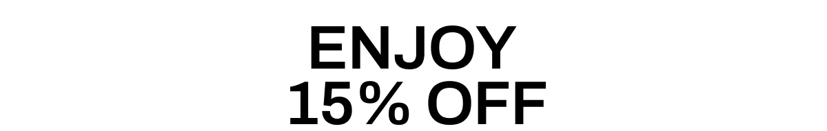 ENJOY 15% OFF
