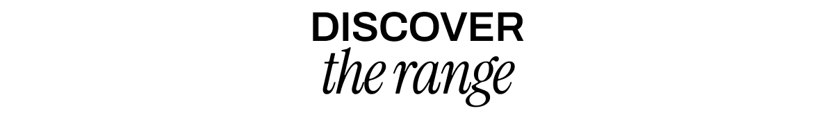 DISCOVER THE RANGE