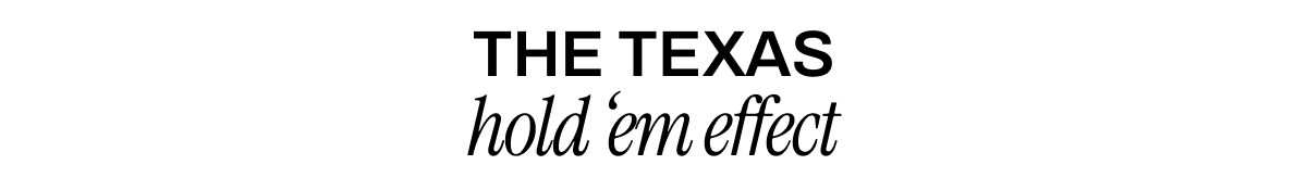 THE TEXAS HOLD'EM EFFECT